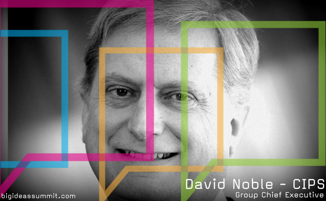CIPS David Noble will be speaking at the Procurious Big Ideas Summit
